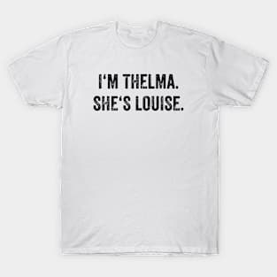 i'm thelma she's louise T-Shirt